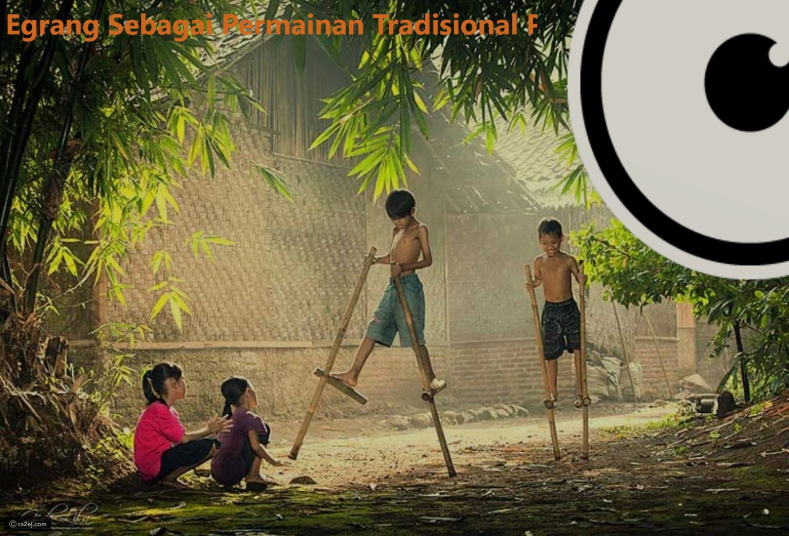 Egrang Sebagai Permainan Tradisional Paling Terkenal — Xogospopulares.com - Nama Permainan Tradisional Jawa Tengah